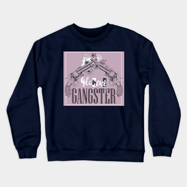 Glamour Gangster Crewneck Sweatshirt by EveFarb